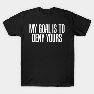 Simple My Goal Is To Deny Yours Goalkeeper Defense T-Shirt